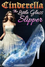 Cinderella or the Little Glass Slipper