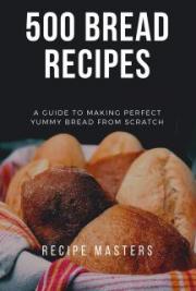 500 Bread Recipes