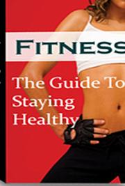 Fitness: The Guide to Staying Healthy