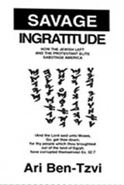 Savage Ingratitude:  How the Jewish Left and the Protestant Elite Sabotage America