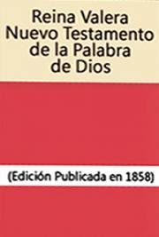 Reina Valera NuevoTestamento de la Palabra de Dios (Edici&oacute;n Publicada en 1858)