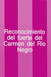Reconocimiento del Fuerte del Carmen del R&iacute;o Negro