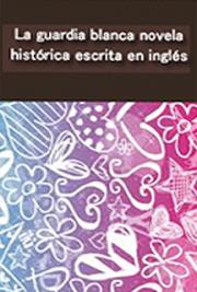 La Guardia Blanca-Novela Hist&oacute;rica Escrita en Ingl&eacute;s