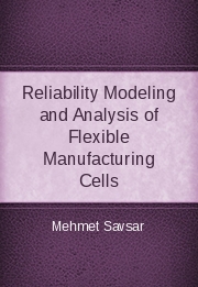 Reliability Modeling and Analysis of Flexible Manufacturing Cells