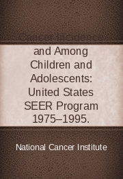 Cancer Incidence and Survival Among Children and Adolescents: United States SEER Program 1975&ndash;1995.