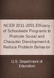 NCER 2011-2001 Efficacy of Schoolwide Programs to Promote Social and Character Development & Reduce Problem Behavior