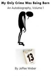 My Only Crime Was Being Born Vol.1