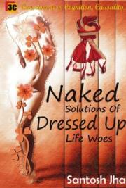Naked Solutions of Dressed Up Life Woes by Santosh Jha — book cover