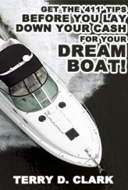 Thinking About Buying A Boat? Get the '411' Tips Before You Lay Down Your CASH...for Your Dream Boat! by Terry D. Clark — book cover