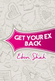 Get Your Ex Back by Ebon Shah — book cover