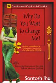 Why Do You Want To Change Me? by Santosh Jha — book cover