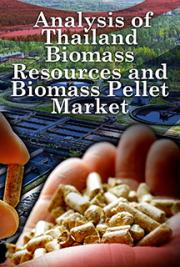 Analysis of Thailand Biomass Resources and Biomass Pellet Market