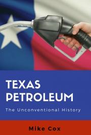 Texas Petroleum: The Unconventional History