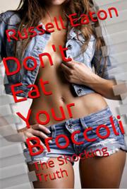 Don't Eat Your Broccoli: The Shocking Truth