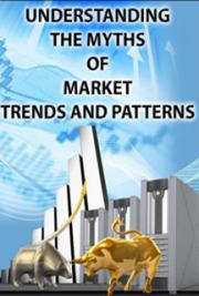 Understanding The Myths Of Market Trends And Patterns