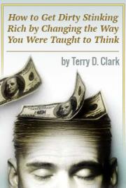 How to Get Dirty Stinking Rich by Changing the Way You Were Taught to Think