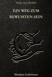 Ein Weg Zum Bewussten Sein - Meine neue Realit&auml;t