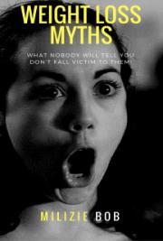 The Weight Loss Myths: What Nobody Will Tell You - Don't Fall Victim to Them!