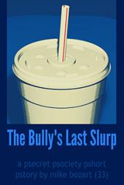 The Bully's Last Slurp