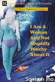 I Am A Woman And Not Stupidly Touchy About It