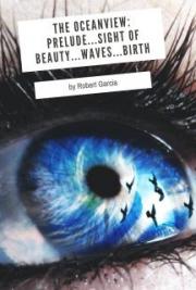 The Oceanview: Prelude.... Sight of Beauty.... Waves.... Birth.