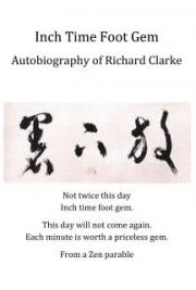 Inch Time Foot Gem - An Autobiography of Richard Clarke