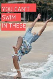You Can't Swim in These