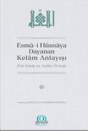 Esm&acirc;-i H&uuml;sn&acirc;ya Dayanan Kel&acirc;m Anlayışı: Eb&ucirc; İshak es-Saff&acirc;r &Ouml;rneği [The Understanding of Kalām Based on al-Asmāʾ al-Husn