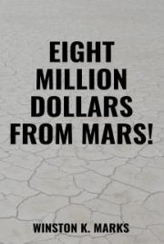 Eight Million Dollars From Mars!