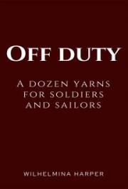 Off Duty: A Dozen Yarns for Soldiers and Sailors