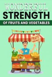 Wonderful Strength of Fruit and Vegetables
