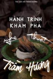 H&agrave;nh tr&igrave;nh kh&aacute;m ph&aacute; nghệ thuật trầm hương