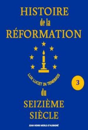 Histoire de la R&eacute;formation du Seizi&egrave;me Si&egrave;cle_Vol 3