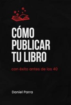 C&oacute;mo publicar tu libro con &eacute;xito antes de los 40
