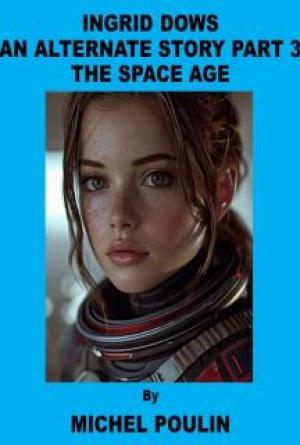 INGRID DOWS - AN ALTERNATE STORY PART 3 - THE SPACE AGE