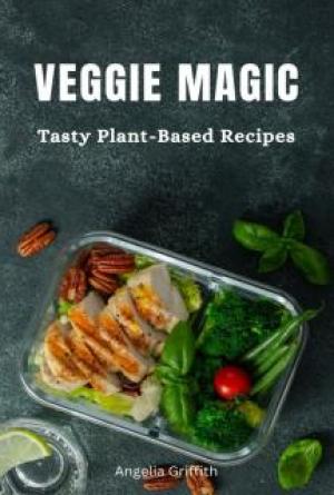 Veggie Magic: Tasty Plant-Based Recipes