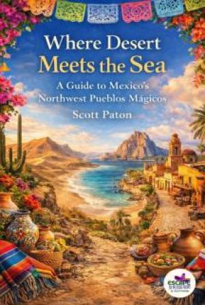 Where Desert Meets the Sea: A Guide to Mexico&rsquo;s Northwest Pueblos M&aacute;gic