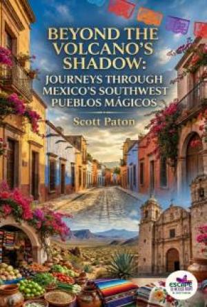 Beyond the Volcano&rsquo;s Shadow: Journeys Through Mexico&rsquo;s Southwest Pueblos M&aacute;gicos