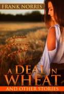 A Deal in Wheat and Other Stories