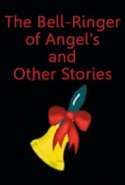 The Bell-Ringer of Angel's and Other Stories