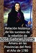 Relaci&oacute;n Hist&oacute;rica de los Sucesos de la Rebeli&oacute;n de Jos&eacute; Gabriel T&uacute;pac - Amaru en las Provincias del Per&uacute;, el A&ntilde;o de 178