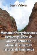 Morsamor Peregrinaciones Hero&iacute;cas y Lances de Amor y Fortuna de Miguel de Zuheros y Tiburcio de Simahonda