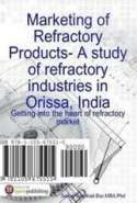 Marketing of Refractory Products:A study in the refractory Industries in Orissa(India)