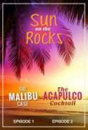 Sun on the Rocks - Episodes One and Two - the Malibu Case - the Acapulco Cocktail