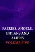 Fairies Angels Indians and Aliens, Volume Five