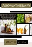 Aromatherapy, Essential Wisdom