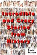 Incredible & Crazy Stories From History