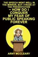 The Speech Went Well In the Mirror, But I Froze at the Presentation ~ How Do I Conquer My Fear of Public Speaking Foreve