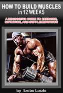 How to Build Muscle in 12 Weeks - A Beginner's Guide to Proper Exercise, Nutrition & Supplementation