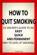 How To Quit Smoking: Ex-Smoker's Guide To an Easy, Quick and Permanent Way to Give Up Smoking